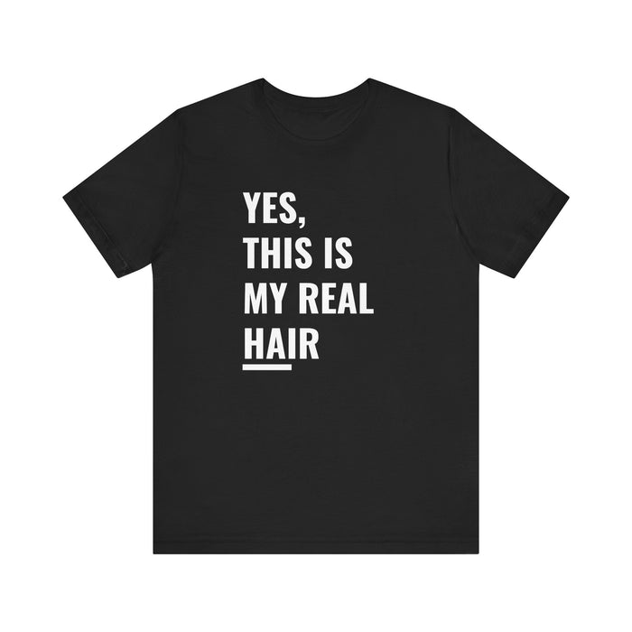 Yes, This Is My Real Hair Tee