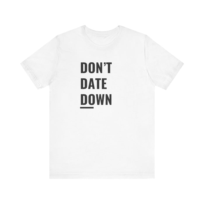 Don't Date Down Tee